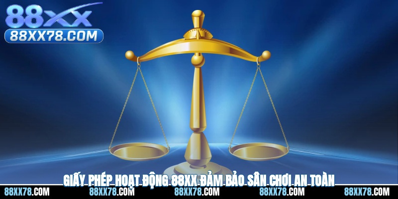 Giấy phép hoạt động 88XX đảm bảo sân chơi an toàn