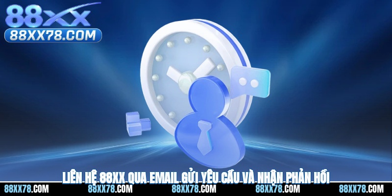 Liên hệ 88XX qua email gửi yêu cầu và nhận phản hồi